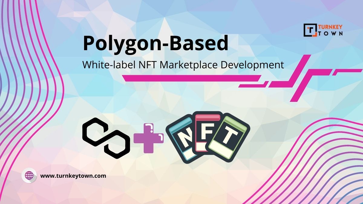 Polygon-based White-label NFT Marketplace Development