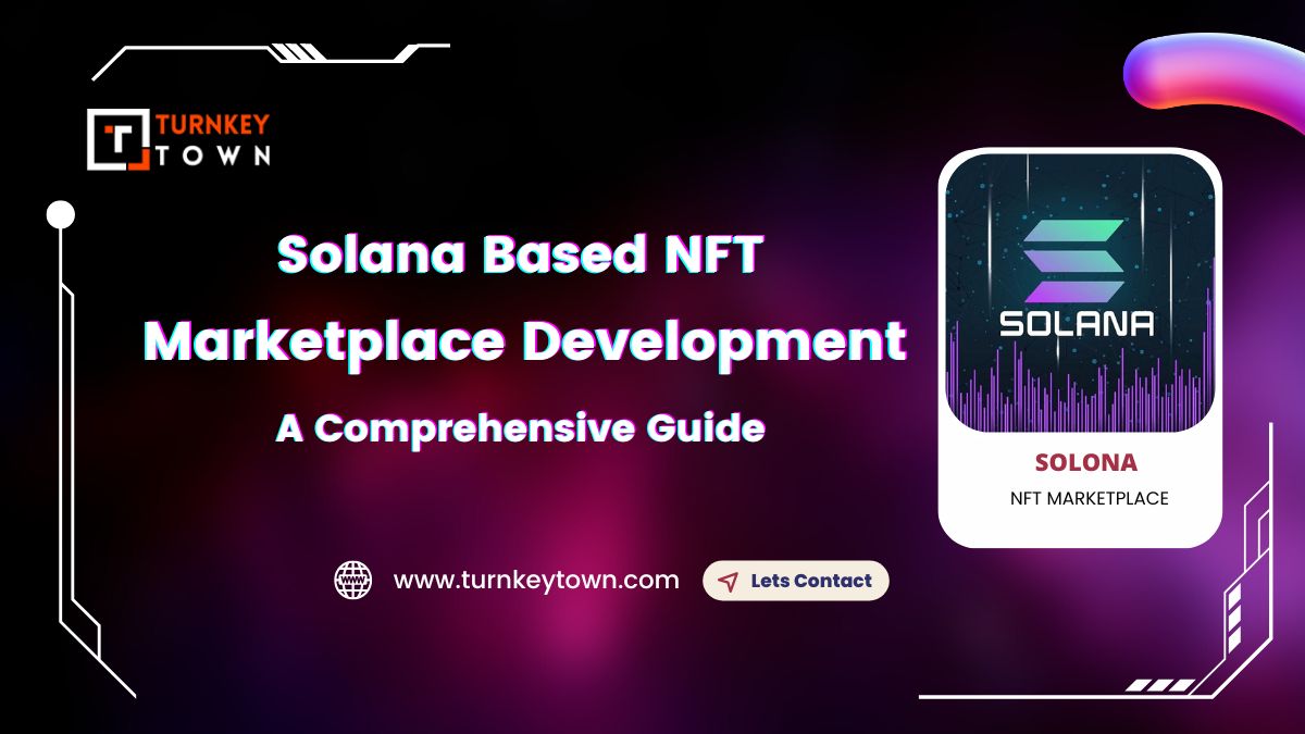Solana Based NFT Marketplace Development - A Comprehensive Guide